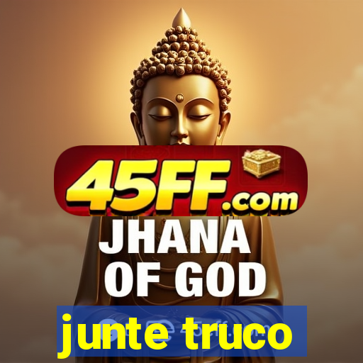 junte truco